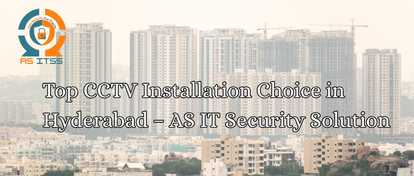 Top CCTV Installation Choice in Hyderabad – AS IT Security Solution