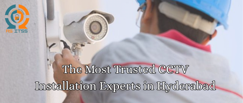 ASITSS: The Most Trusted CCTV Installation Experts in Hyderabad
