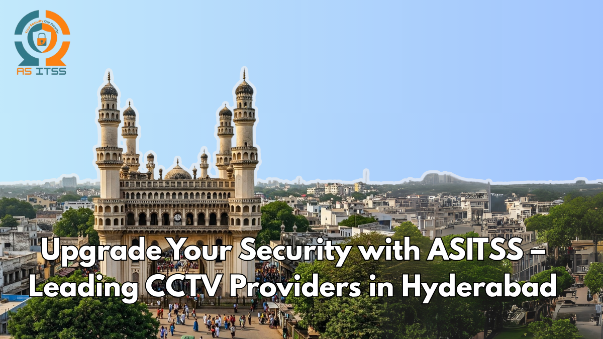 Upgrade Your Security with ASITSS – Leading CCTV Providers in Hyderabad