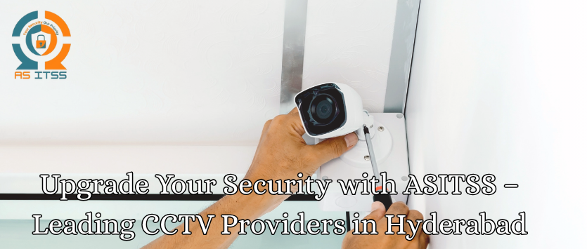 Upgrade Your Security with ASITSS – Leading CCTV Providers in Hyderabad